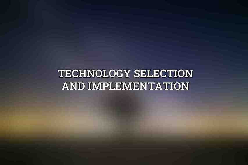 Technology Selection and Implementation