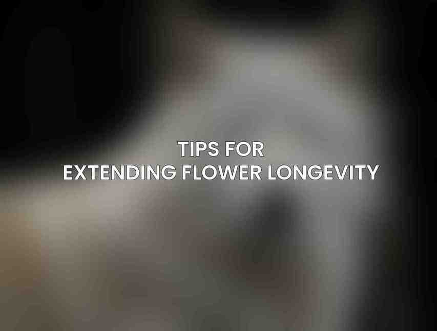 Tips for Extending Flower Longevity