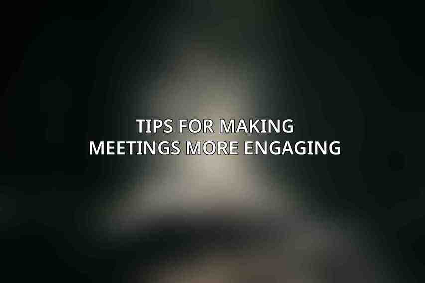 Tips for Making Meetings More Engaging