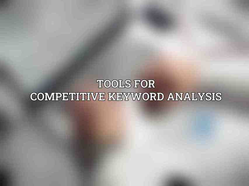 Tools for Competitive Keyword Analysis