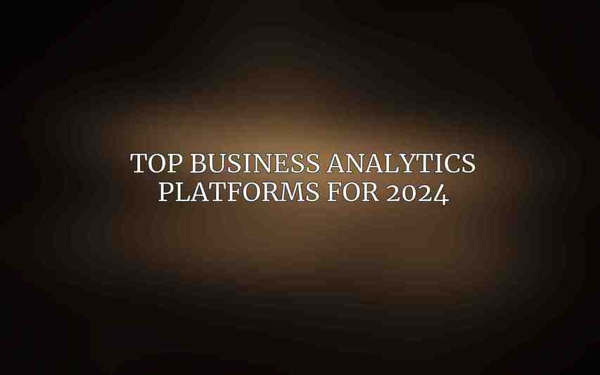 Top Business Analytics Platforms for 2024