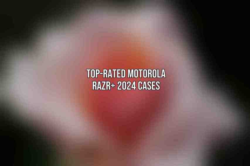 Top-Rated Motorola Razr+ 2024 Cases