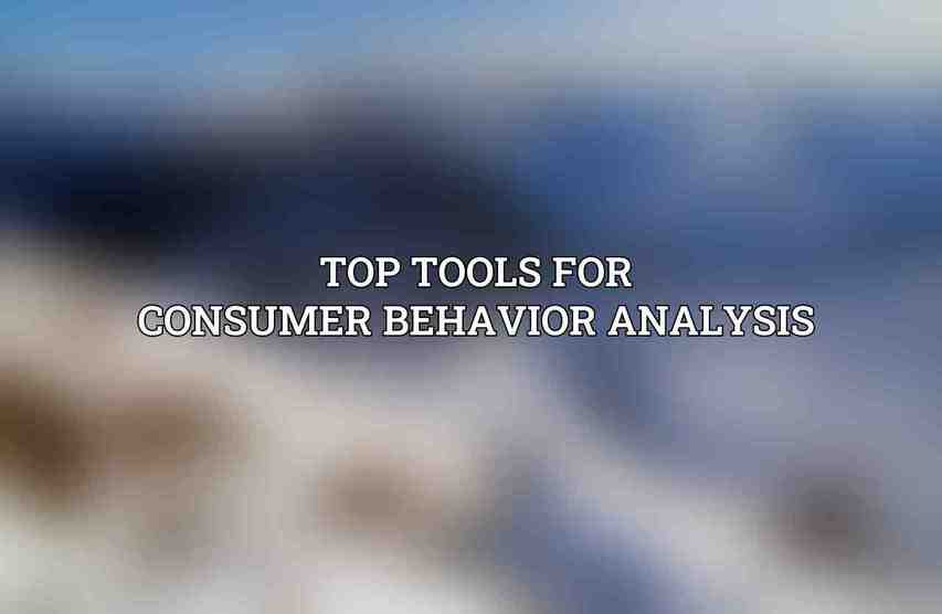 Top Tools for Consumer Behavior Analysis
