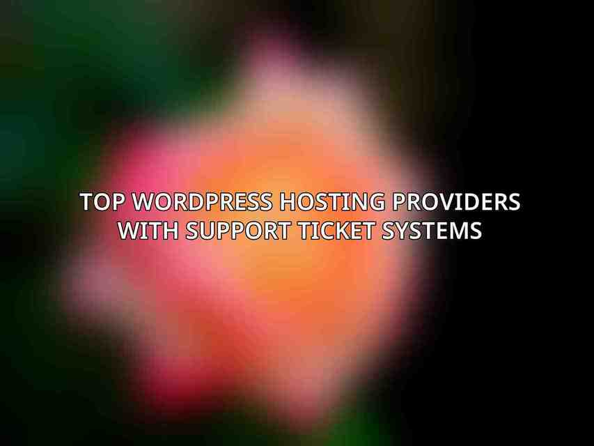 Top WordPress Hosting Providers with Support Ticket Systems