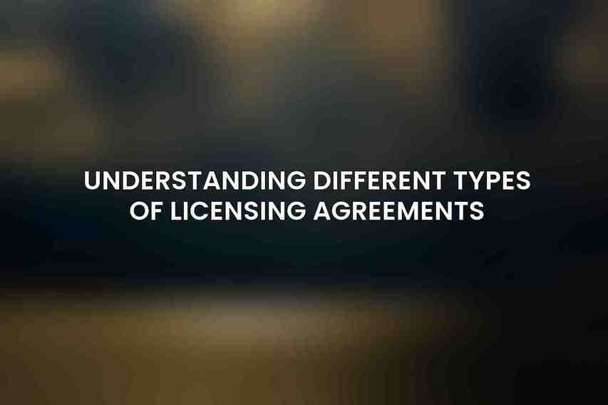 Understanding Different Types of Licensing Agreements