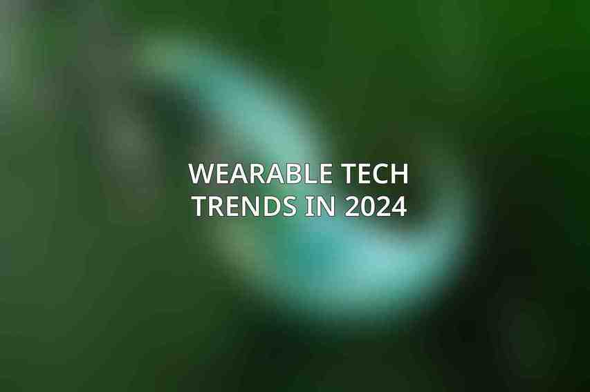Wearable Tech Trends in 2024