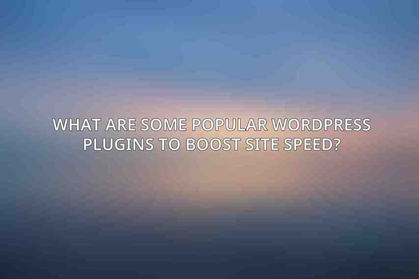 What are some popular WordPress plugins to boost site speed?