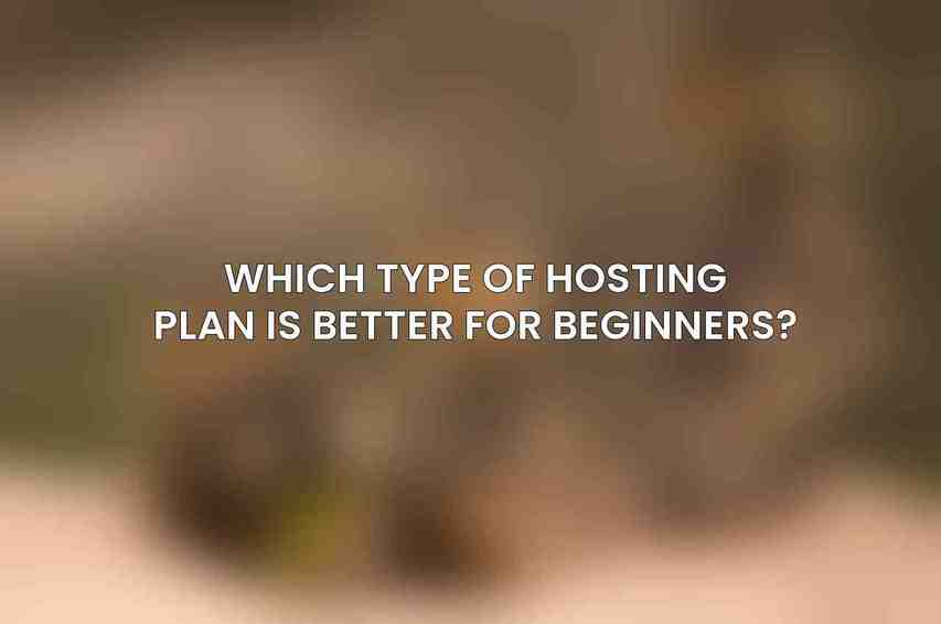 Which type of hosting plan is better for beginners?