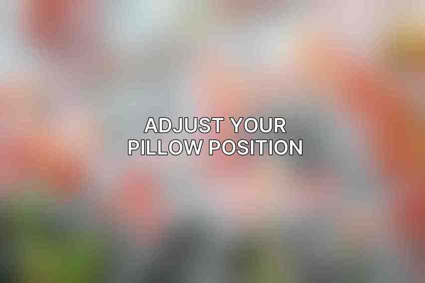 Adjust Your Pillow Position