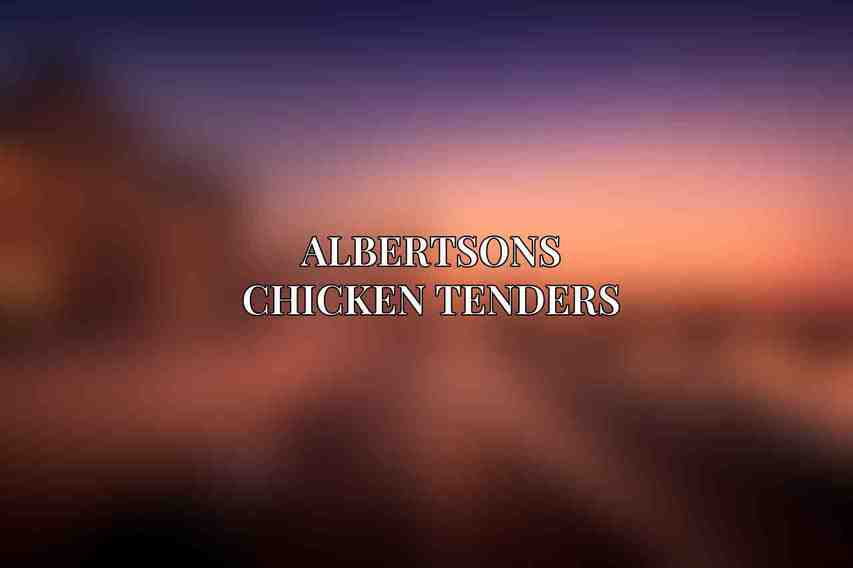 Albertsons Chicken Tenders