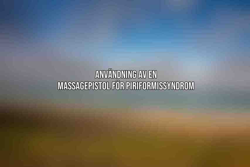Användning av en Massagepistol för Piriformissyndrom: