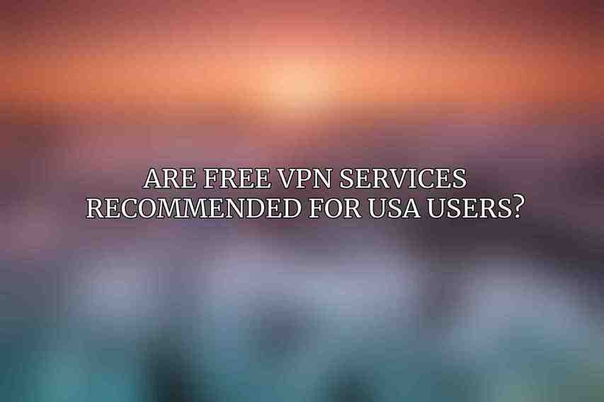 Are free VPN services recommended for USA users?
