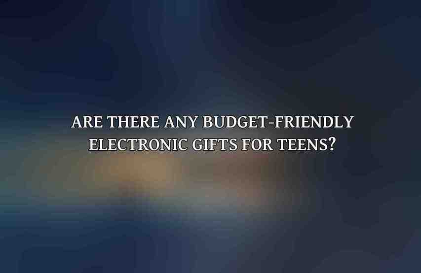 Are there any budget-friendly electronic gifts for teens?