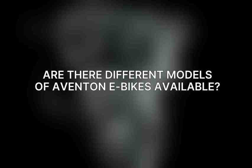 Are there different models of Aventon E-Bikes available?