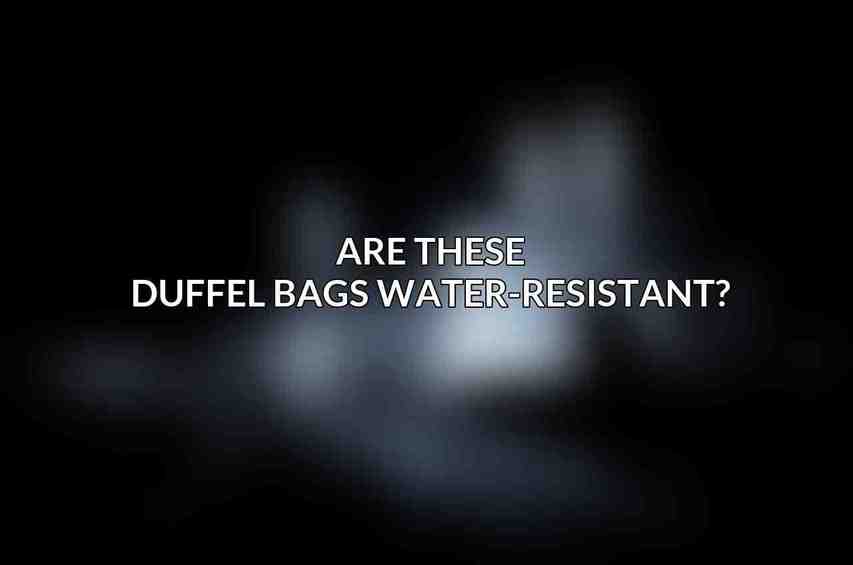 Are these duffel bags water-resistant?