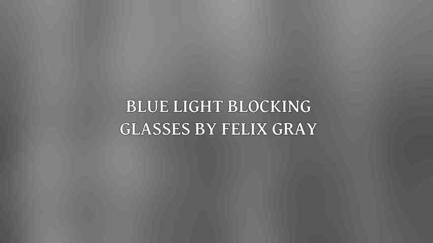Blue Light Blocking Glasses by Felix Gray