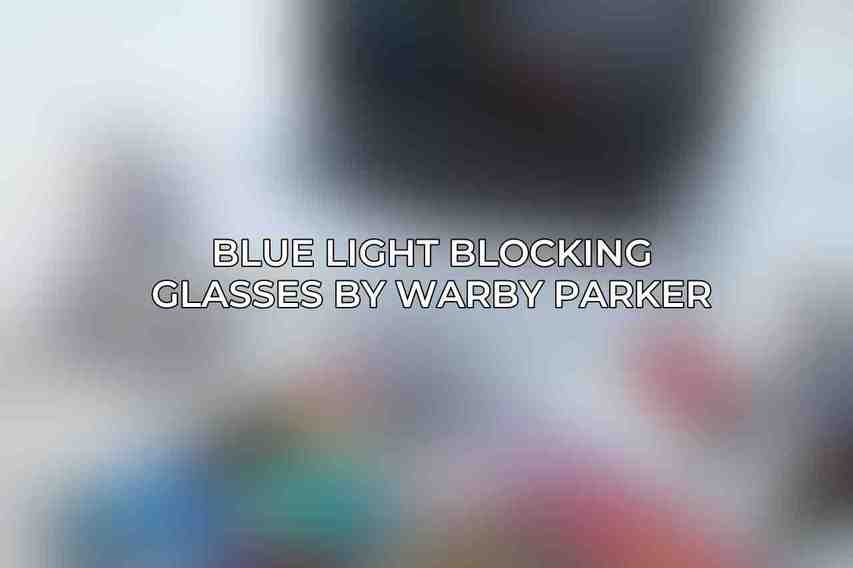 Blue Light Blocking Glasses by Warby Parker