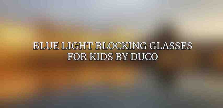 Blue Light Blocking Glasses for Kids by Duco