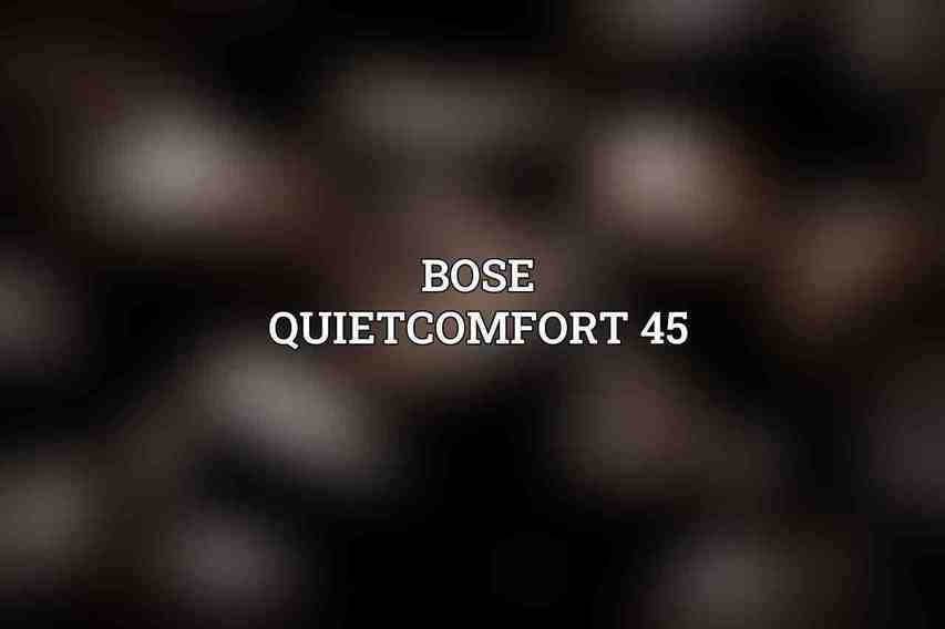 Bose QuietComfort 45