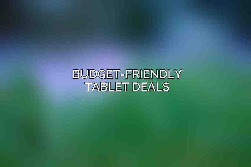 Budget-Friendly Tablet Deals