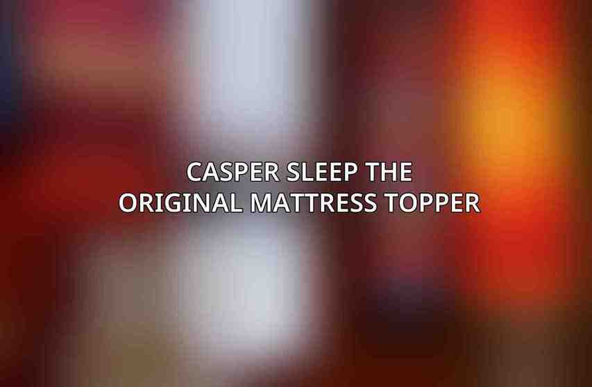 Casper Sleep The Original Mattress Topper