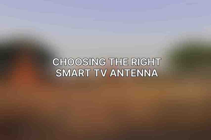 Choosing the Right Smart TV Antenna