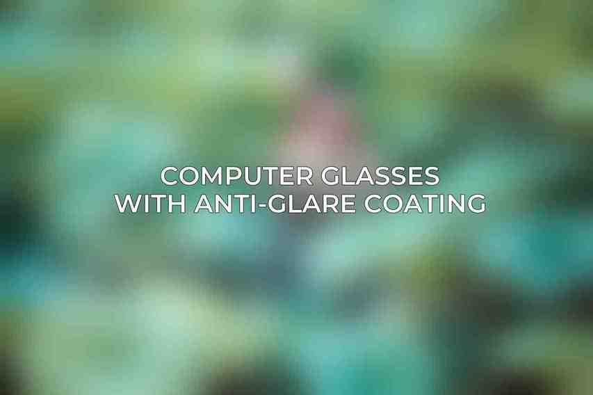 Computer Glasses with Anti-Glare Coating