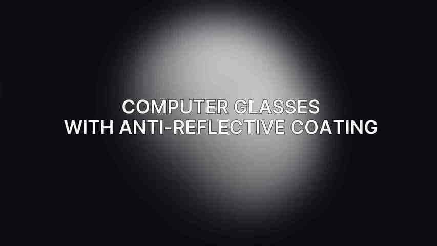 Computer Glasses with Anti-Reflective Coating