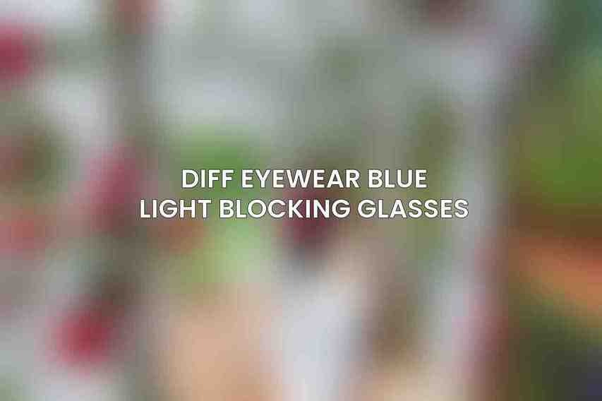 Diff Eyewear Blue Light Blocking Glasses