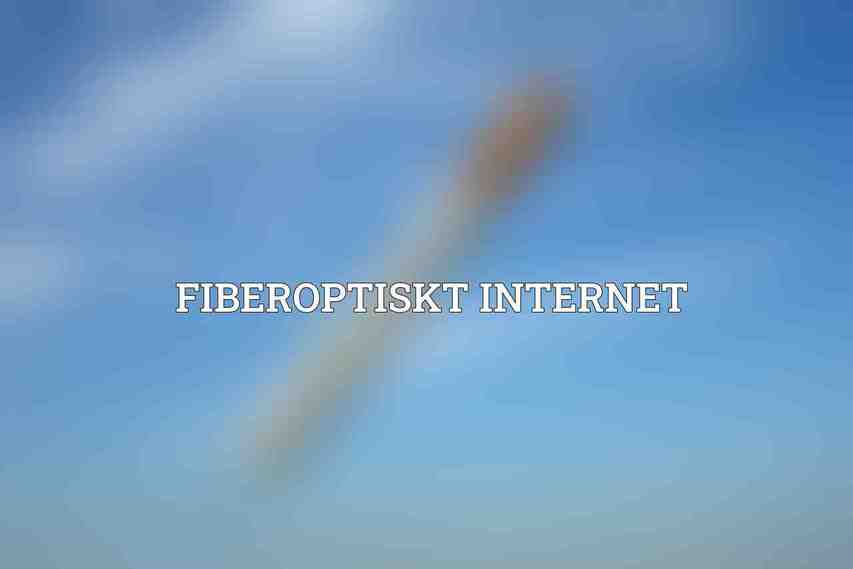  Fiberoptiskt Internet
