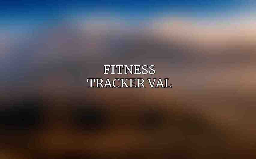 Fitness Tracker Val