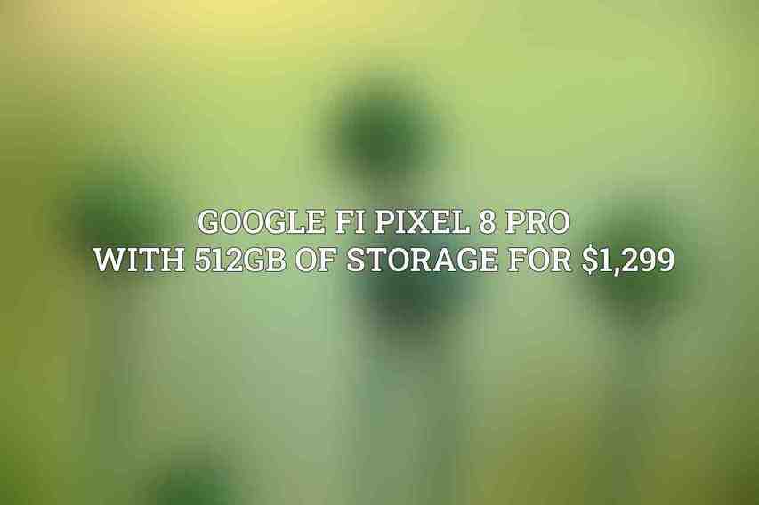 Google Fi Pixel 8 Pro with 512GB of storage for $1,299