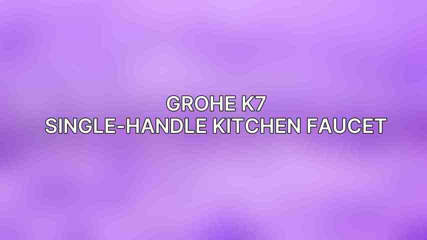 Grohe K7 Single-Handle Kitchen Faucet