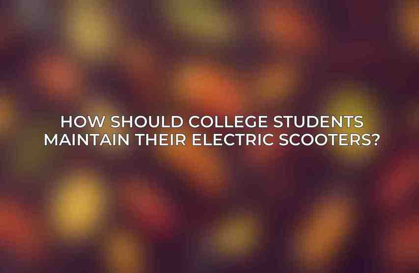How should college students maintain their electric scooters?