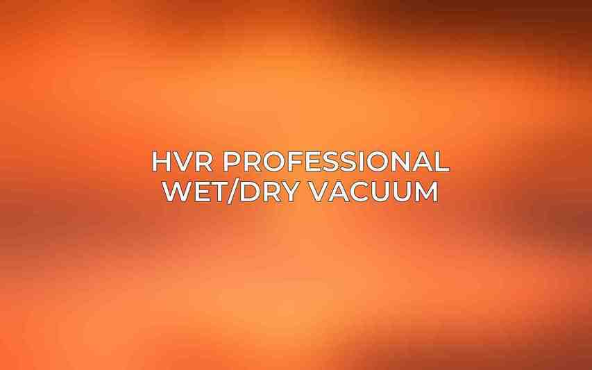 HVR Professional Wet/Dry Vacuum