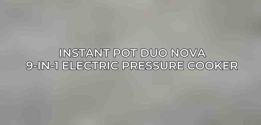 Instant Pot Duo Nova 9-in-1 Electric Pressure Cooker