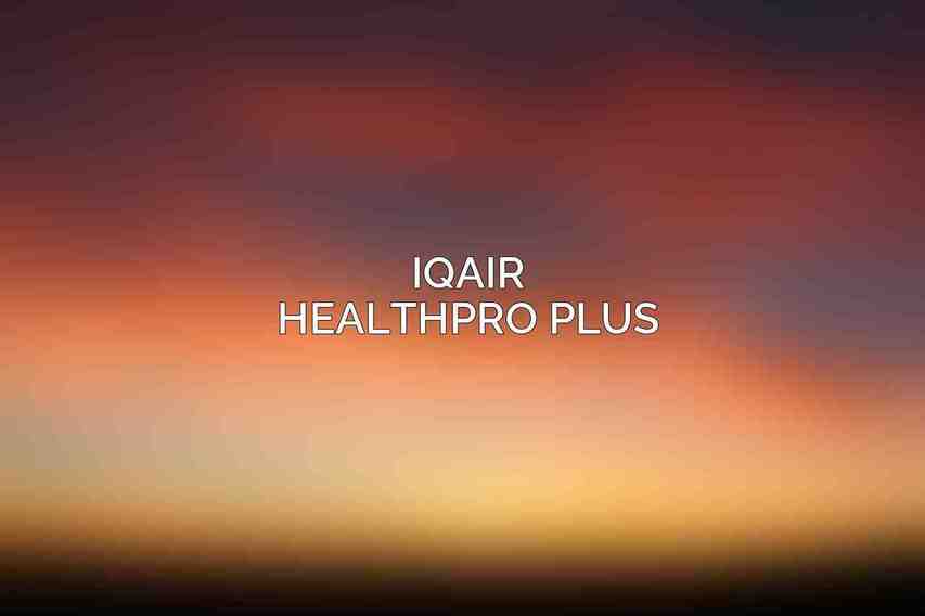 IQAir HealthPro Plus