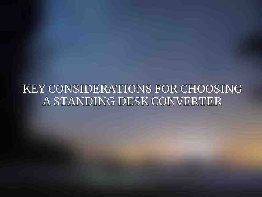 Key Considerations for Choosing a Standing Desk Converter: