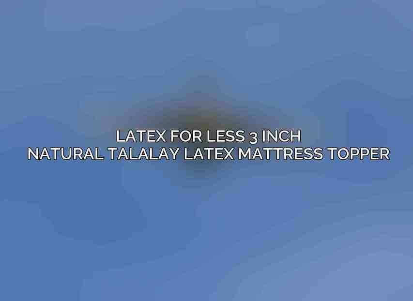 Latex for Less 3 Inch Natural Talalay Latex Mattress Topper