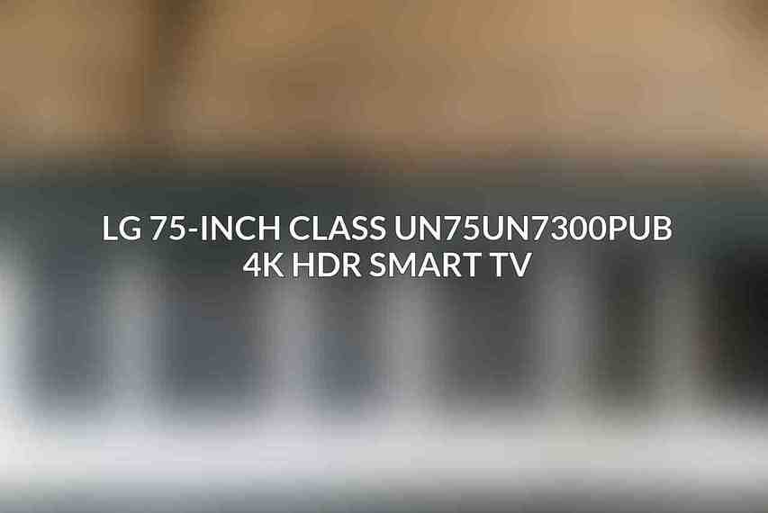 LG 75-Inch Class UN75UN7300PUB 4K HDR Smart TV