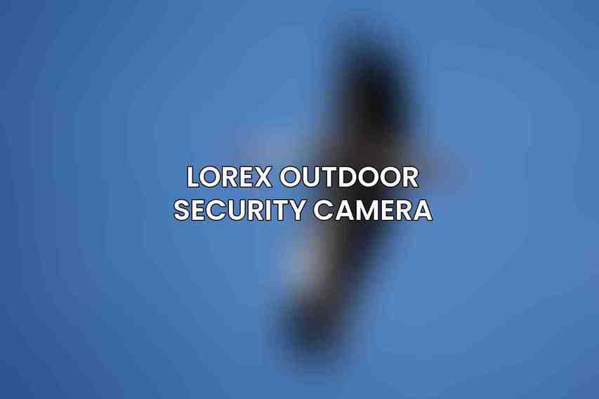 Lorex Outdoor Security Camera