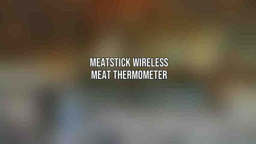 MeatStick Wireless Meat Thermometer