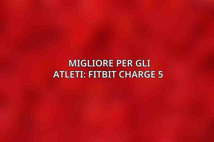  Migliore per gli Atleti: Fitbit Charge 5