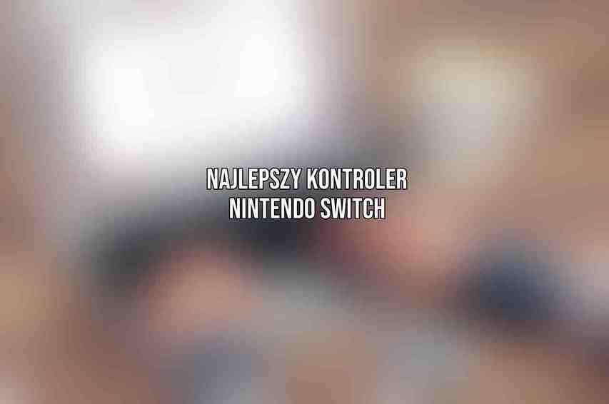 Najlepszy kontroler Nintendo Switch