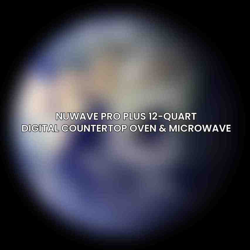 NuWave Pro Plus 12-Quart Digital Countertop Oven & Microwave
