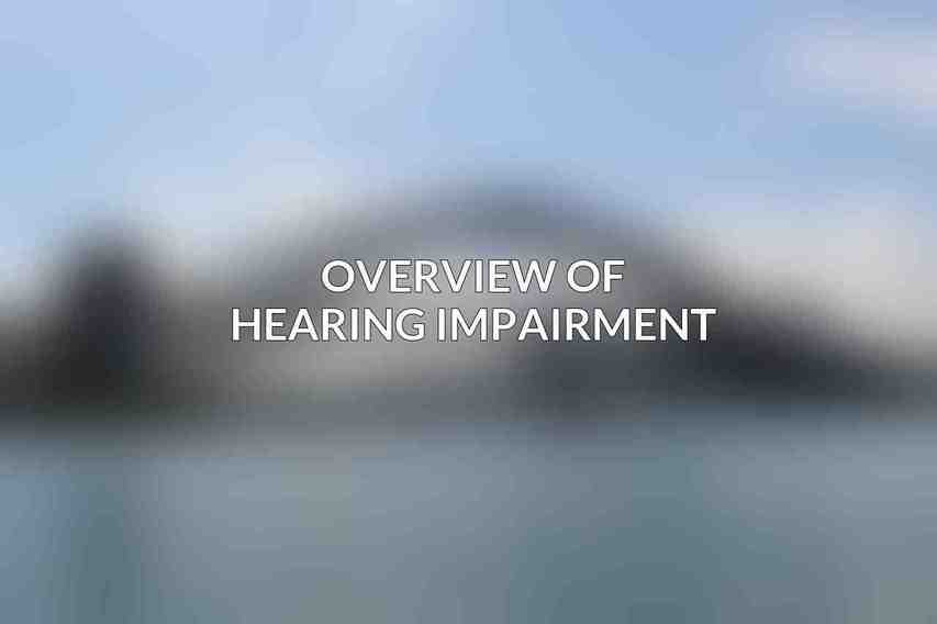 Overview of Hearing Impairment