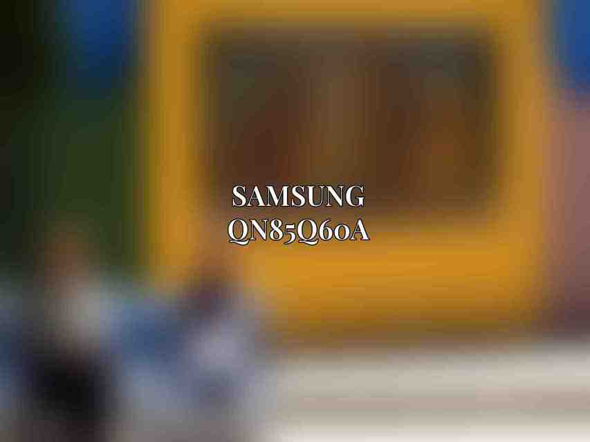 Samsung QN85Q60A