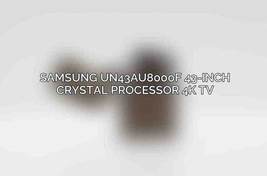 Samsung UN43AU8000F 43-Inch Crystal Processor 4K TV
