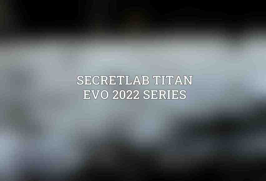 Secretlab Titan Evo 2022 Series