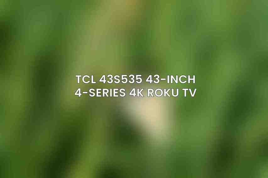 TCL 43S535 43-Inch 4-Series 4K Roku TV